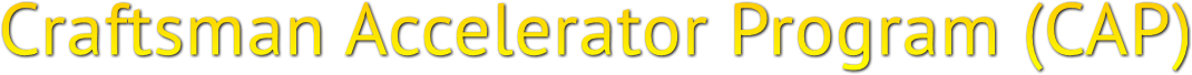 Craftsman Accelerator Program (CAP) Craftsman Accelerator Program (CAP)